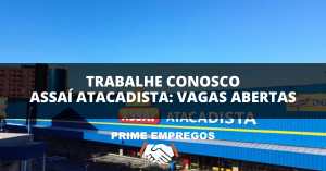 Trabalhe Conosco Assaí Atacadista: Operador de Loja – Oportunidade Primeiro Emprego