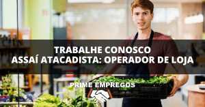 Trabalhe Conosco Assai Atacadista: Auxiliar de Perecíveis/Emporio/FLV - Sua Chance de Começar, Não Exigimos Experiência!