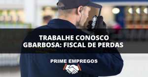 Trabalhe Conosco Gbarbosa: Fiscal de Prevenção de Perdas com Excelentes Benefícios!