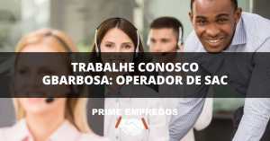 Trabalhe Conosco Gbarbosa: Operador de Sac – Venha Fazer Parte da Equipe!