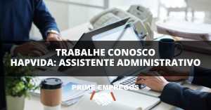 Trabalhe Conosco Hapvida: Construa Sua Carreira Como Assistente Administrativo