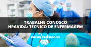 Trabalhe Conosco Hapvida: VOCÊ CUIDA, NÓS VALORIZAMOS! Seja Técnico de Enfermagem na Hapvida!