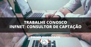 Trabalhe Conosco Infnet: Consultor de Captação Home Office 100% Remoto com Remuneração de R$2.191,00 + Benefícios