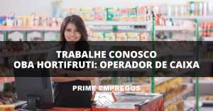 Trabalhe Conosco Oba Hortifruti: Sem Experiência? Aqui Você Tem uma Oportunidade! Operador de Caixa