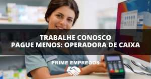 Trabalhe Conosco Pague Menos: Venha Fazer a Diferença Como Operadora de Caixa!