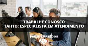 Trabalhe Conosco Tahto: Inicie sua Carreira como Especialista em Atendimento - Não Exige Experiência!