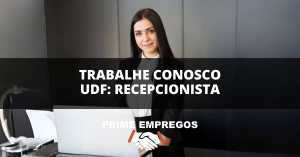 Trabalhe Conosco UDF: Ama Atender Pessoas? Venha Ser Recepcionista na UDF!