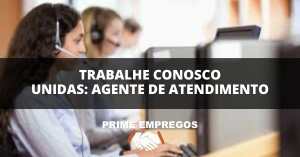 Trabalhe Conosco Unidas: Construa Sua Carreira Como Agente de Atendimento