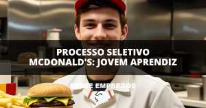 Processo Seletivo McDonald's: Jovem Aprendiz – Veja Como Se Inscrever!