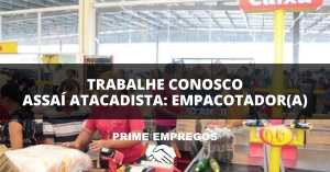 Trabalhe Conosco Assai Atacadista: Empacotador(a) – Não Precisa de Experiência