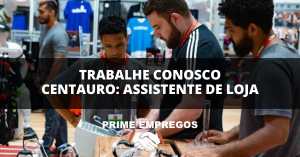Trabalhe Conosco Centauro: Quer Trabalhar com Moda e Esporte? Assistente de Loja! Sem Experiência!