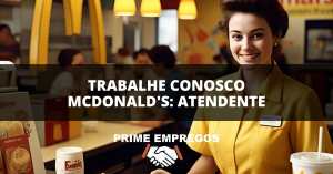 Trabalhe Conosco McDonald's: Atendente - Cadastre-se Agora e Garanta Sua Vaga!