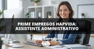 Trabalhe na Hapvida: Vaga Efetiva para Assistente Administrativo com Benefícios Atrativos!