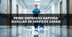 Trabalhe na Área da Saúde: Vaga de Auxiliar de Serviços Gerais na Hapvida – Envie Seu Currículo!
