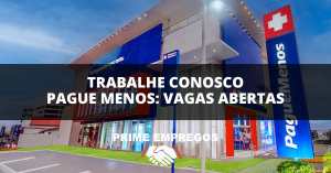 Trabalhe Conosco Pague Menos: Já pensou em trabalhar na Pague Menos? São 688 vagas abertas!