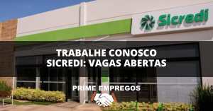 Trabalhe Conosco Sicredi: Oportunidade dos sonhos! 852 vagas no Sicredi em diversas áreas – Candidate-se!