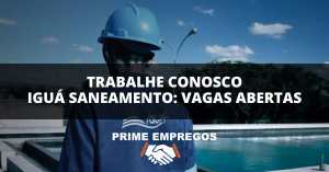 Trabalhe Conosco Iguá Saneamento: 20 Vagas AUXILIAR DE ESGOTO - SEM EXPERIÊNCIA